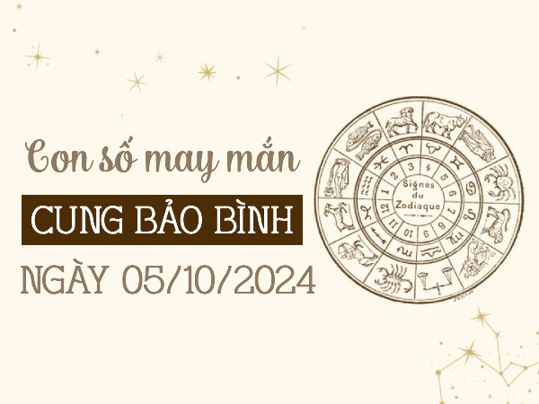 Con số may mắn của cung Bảo Bình ngày 5/10/2024 đón lộc Trời